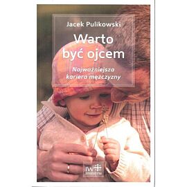 Warto być ojcem Najważniejsza kariera mężczyzny