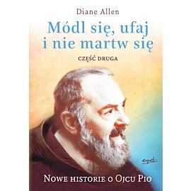 Nowe historie o ojcu pio módl się ufaj i nie martw się cz. 2