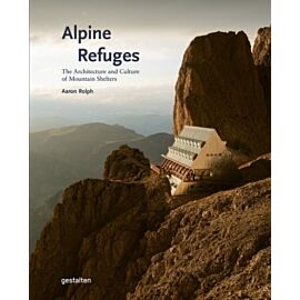 Alpine Refuges. The Architecture and Culture of Mountain Shelters