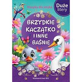Brzydkie kaczątko i inne baśnie (DUŻE LITERY). Klasyka dla smyka