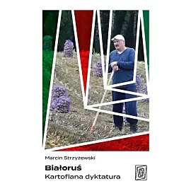 Białoruś. Kartoflana dyktatura