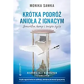 Krótka podróż anioła z ignacym. Smartfon, komp i święte życie