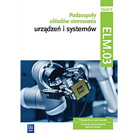 Podzespoły układów sterowania urządzeń i systemów mechatronicznych kwalifikacja elm. 03 podręcznik część 2