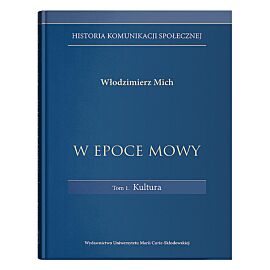 W epoce mowy. Tom 1 Kultura. Historia komunikacji społecznej