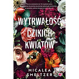 Wytrwałość dzikich kwiatów. Wildflowers. Tom 1