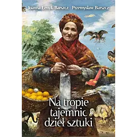Na tropie tajemnic dzieł sztuki. Tom 5