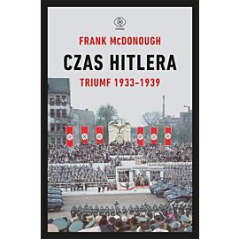 Czas Hitlera. Tom I. Triumf 1933-1939