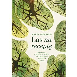 Las na receptę. Opowieść o terapeutycznej roli przyrody w naszym życiu (e-book)