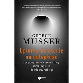 Upiorne działanie na odległość i jego wpływ na czarne dziury wielki wybuch i teorię wszystkiego