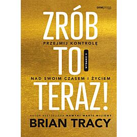 Zrób to teraz! Przejmij kontrolę nad swoim czasem i życiem. Wydanie II (e-book)