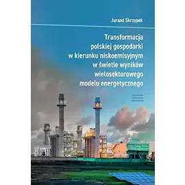 Transformacja polskiej gospodarki w kierunku niskoemisyjnym w świetle wyników wielosektorowego modelu energetycznego