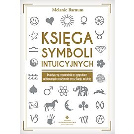 Księga symboli intuicyjnych praktyczny przewodnik po sygnałach odbieranych codziennie przez twoją intuicję