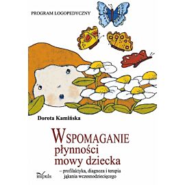 Wspomaganie płynności mowy dziecka - profilaktyka, diagnoza i terapia jąkania wczesnodziecięcego