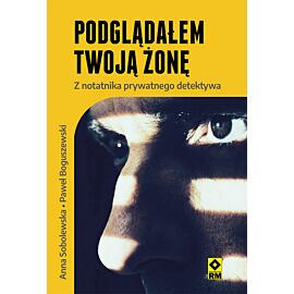 Podglądałem twoją żonę. Z notatnika prywatnego detektywa
