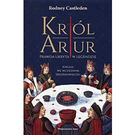 Król Artur Prawda ukryta w legendzie