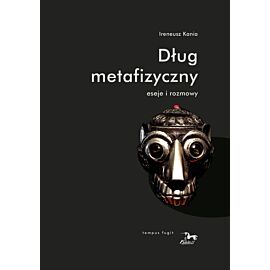 Dług metafizyczny Eseje i rozmowy