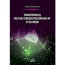 Transformacja polityki cyberbezpieczeństwa RP w XXI