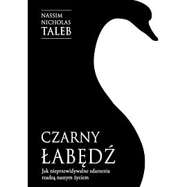 Czarny łabędź. Jak nieprzewidywalne zdarzenia rządzą naszym życiem