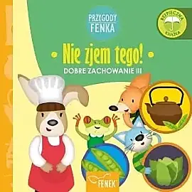 Nie zjem tego. Dobre zachowanie. Przygody fenka
