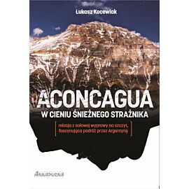 Aconcagua. W cieniu śnieżnego strażnika