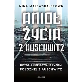 Anioł życia z Auschwitz. Historia inspirowana życiem Położnej z Auschwitz (wydanie pocketowe)