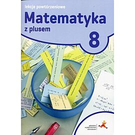 Matematyka z plusem 8 Lekcje powtórzeniowe