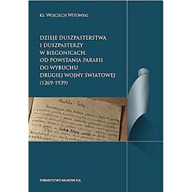 Dzieje duszpasterstwa i duszpasterzy w Biegonicach Od powstania parafii do wybuchu drugiej wojny św