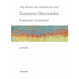 Idę słowem jak chlebem się sycić Fragmenty i krajobrazy Poezje