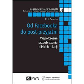 Od Facebooka do post-przyjaźni. Współczesne przeobrażenia bliskich relacji