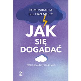 Jak się dogadać Komunikacja bez przemocy