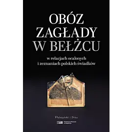 Obóz zagłady w Bełżcu w relacjach ocalonych i zeznaniach polskich świadków (Duże Litery)