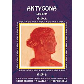 Antygona Sofoklesa Streszczenie, analiza, interpretacja