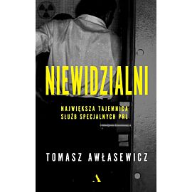 Niewidzialni. Największa tajemnica służb specjalnych PRL