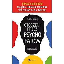 Otoczeni przez psychopatów. Jak rozpracować tych, którzy tobą manipulują (wyd.4)