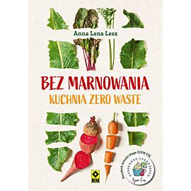 Bez marnowania Kuchnia zero waste