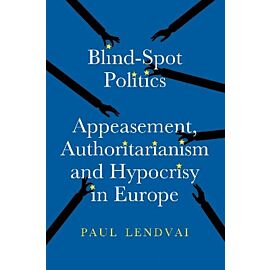 Blind.Spot Politics: Appeasement, Authoritarianism and Hypocrisy in Europe