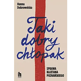 Taki dobry chłopak. Sprawa Kajetana Poznańskiego