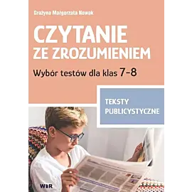 Czytanie ze zrozumieniem wybór testów dla klas 7-8 teksty publicystyczne
