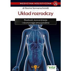 Medycyna holistyczna. Tom VIII Układ rozrodczy