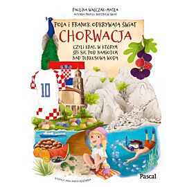 Pola i Franek odkrywają świat. Chorwacja, czyli kraj, w którym śpi się pod namiotem nad turkusową wodą