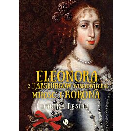 Eleonora z Habsburów Wiśniowiecka Miłość i korona