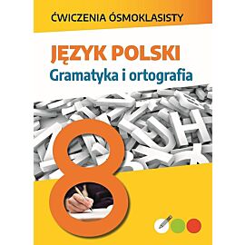 Język polski. Gramatyka i ortografia. Ćwiczenia ósmoklasisty