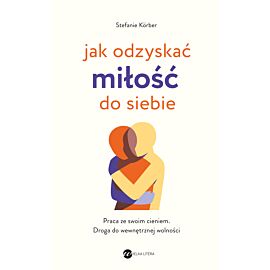 Jak odzyskać miłość do siebie