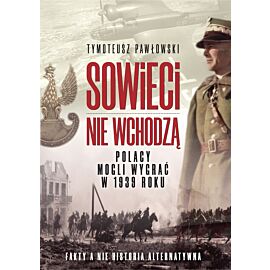Sowieci nie wchodzą. Polska mogła wygrać w roku 1939. Nagie fakty a nie historia alternatywna.