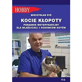 Kocie kłopoty Poradnik weterynaryjny dla właścicieli i hodowców kotów