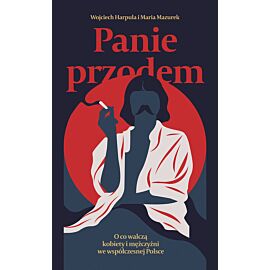 Panie przodem. O co walczą kobiety i mężczyźni we współczesnej Polsce