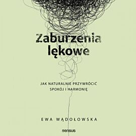 Zaburzenia lękowe. Jak naturalnie przywrócić spokój i harmonię (audiobook MP3)