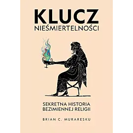 Klucz nieśmiertelności. Sekretna historia bezimiennej religii