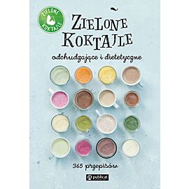 Zielone koktajle odchudzające i dietetyczne 365 przepisów