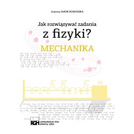Mechanika. Jak rozwiązywać zadania z fizyki?